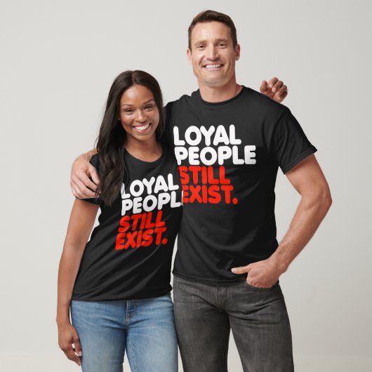 Loyal People gibt es immer noch T-Shirt (Unisex)