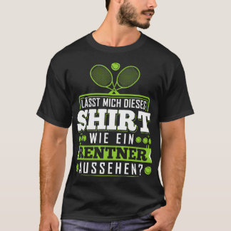 Lsst Mich Dieses Wie Ein Rentner Aussehen Tennis T-Shirt