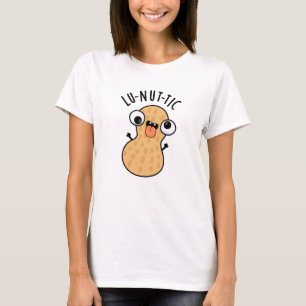 Lu-nut-ic Lustige Erdnuss-Wortspiele T-Shirt