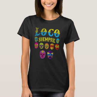 Luchador Masks Loco Siempre 2 T-Shirt