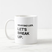 LUCK DEAR BAD, LASS'S BREAK UP.pnng Kaffeetasse (Links)