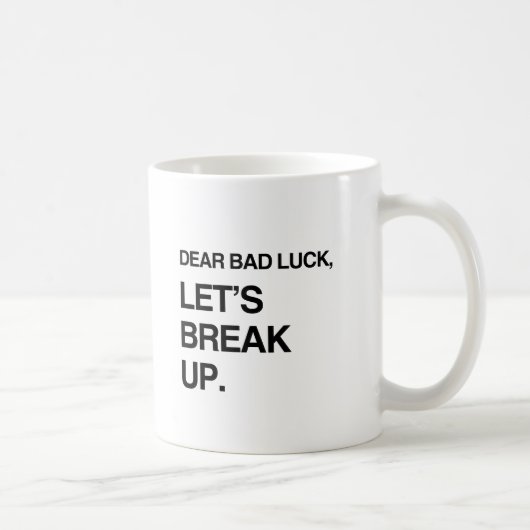 LUCK DEAR BAD, LASS'S BREAK UP.pnng Kaffeetasse (Rechts)