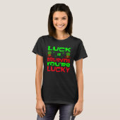 Luck Is Believing You re Lucky Saint Patrick s Day T-Shirt (Vorne ganz)