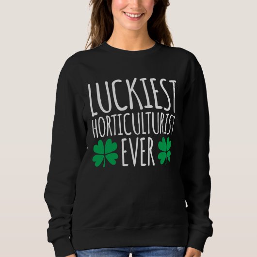 Luckiest Horticulturist Ever St Patricks Day Sweatshirt (Vorderseite)