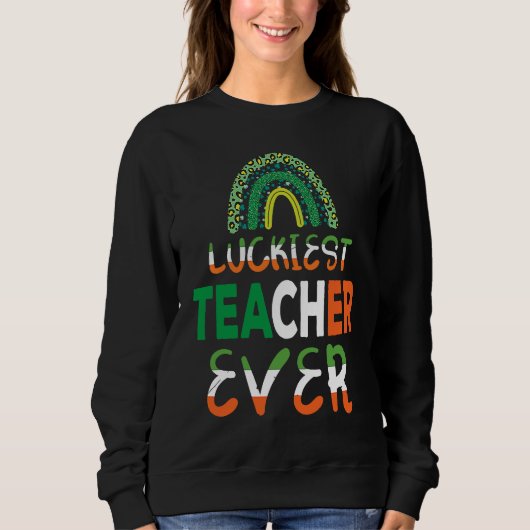Luckiest Irish Teacher Ever Saint Patrick's day Sh Sweatshirt (Vorderseite)