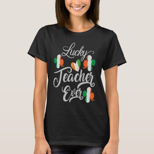 Luckiest Irish Teacher Ever Saint Patrick's day Sh T-Shirt (Vorderseite)