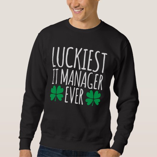 Luckiest IT Manager Ever  St Patricks Day Sweatshirt (Vorderseite)