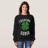 Lucking Sober Drinking Offensive St Patricks Day Sweatshirt (Vorne ganz)