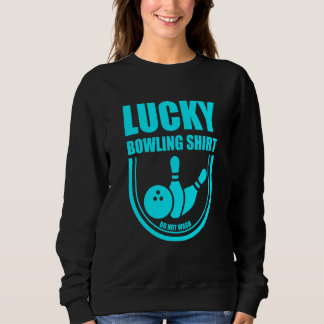 Lucky Bowling Do Not Wash Quote For Bowlers 36 Sweatshirt