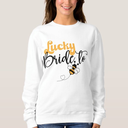Lucky Bride to Bee Sweatshirt (Vorderseite)