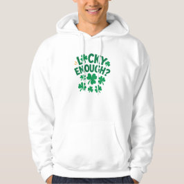 Lucky Enough? Fun St. Patrick's Day  Basic T-Shirt Hoodie