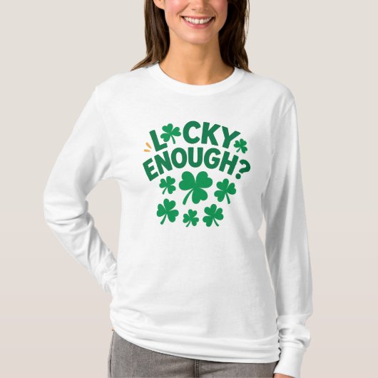 Lucky Enough? Fun St. Patrick's Day T-Shirt (Vorderseite)