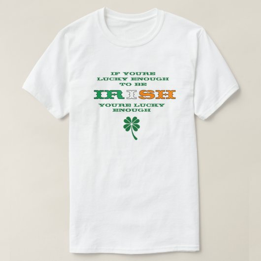 Lucky Enough To Be Irish T-Shirt (Design vorne)