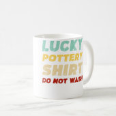 Lucky Pottery Shirt Do Not Wash Funny Pottery Kaffeetasse (VorderseiteRechts)