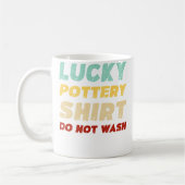 Lucky Pottery Shirt Do Not Wash Funny Pottery Kaffeetasse (Links)
