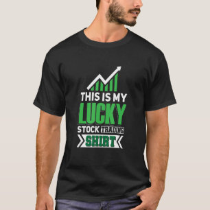 Lucky Stock Trading Passive Income Fund Investing T-Shirt
