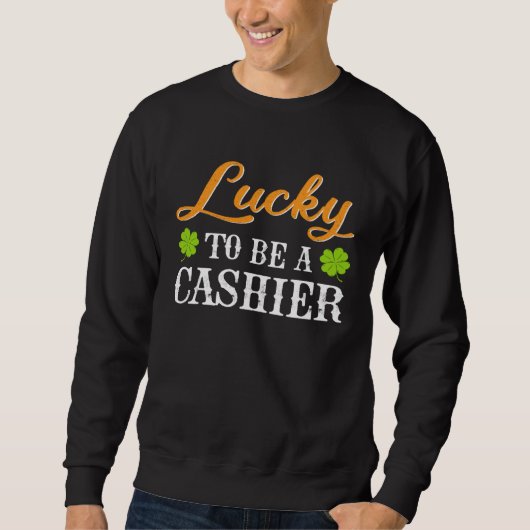 Lucky To Be A Cashier Shamrock St Patrick s Day Sweatshirt (Vorderseite)