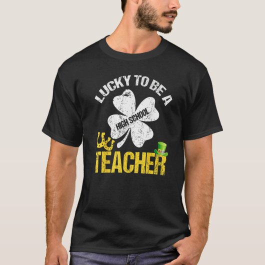 Lucky To Be A High School Teacher St Patricks Day T-Shirt (Vorderseite)