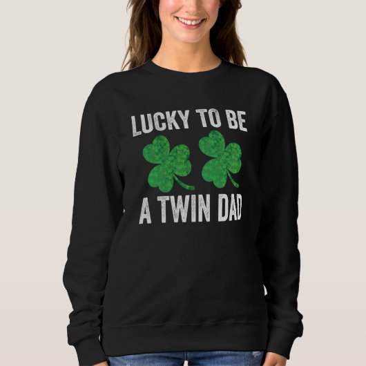 Lucky To Be A Twin Dad St Patricks Day Father Fami Sweatshirt (Vorderseite)