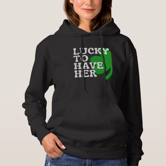 Lucky to Have Her Cute Couples Matching St Patrick Hoodie (Vorderseite)