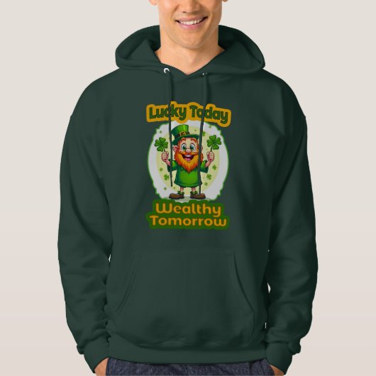 Lucky Today Wealthy Tomorrow St Patrick’s Moletons Hoodie (Vorderseite)