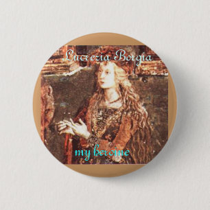 Lucrezia Borgia, meine Heldin Button