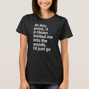 "lud mich in den Wald ein, ich würde einfach gehen T-Shirt