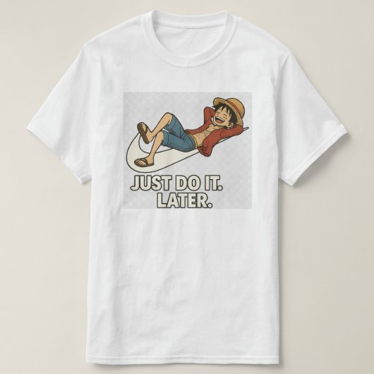 Luffy "Just Do It Later" Anime Lazy T-Shirt Funny (Design vorne)