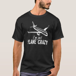 Luftfahrt Ich bin Flugzeug Craze T-Shirt