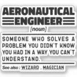 Luftfahrtingenieur Noun Definition Funny Worker Aufkleber<br><div class="desc">Die Redewendungen des Flugzeugingenieurs "Luftfahrtingenieur,  der ein Problem löst,  von dem Sie nicht wussten,  dass Sie es auf eine Weise nicht verstehen können". Nehmen Sie sich dieses lustige Aeronautical Engineer Design als lustige Geschenke für eine phantastische Mutter,  einen Vater oder einen Freund.</div>