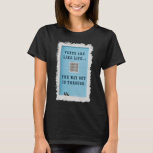 Lüftungsschächte sind wie das Leben. Der Weg nach  T-Shirt