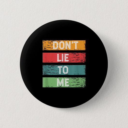 Lüg mich nicht an Ehrlichkeit Nge Distressed Vinta Button (Vorderseite)