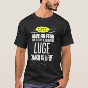 Luge Coach haben keine Angst! 1 T-Shirt