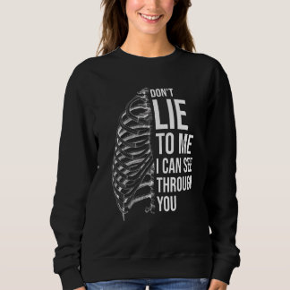 Lüge mich nicht an, dass ich durch deine Radiologi Sweatshirt