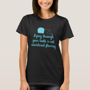 Lügen durch Zähne Nicht Zahnseide benutzen Zahnärz T-Shirt