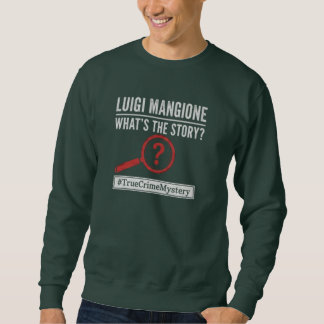 Luigi Mangione - What's The Story? Mystery T-Shirt Sweatshirt