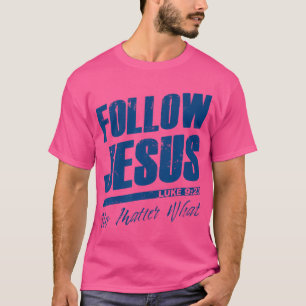 Luke 923 Folge Jesus, egal was Christlich geht T-Shirt