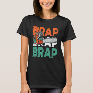 Lumberjack Chainsaw Sound Brap Forest Funny W T-Shirt