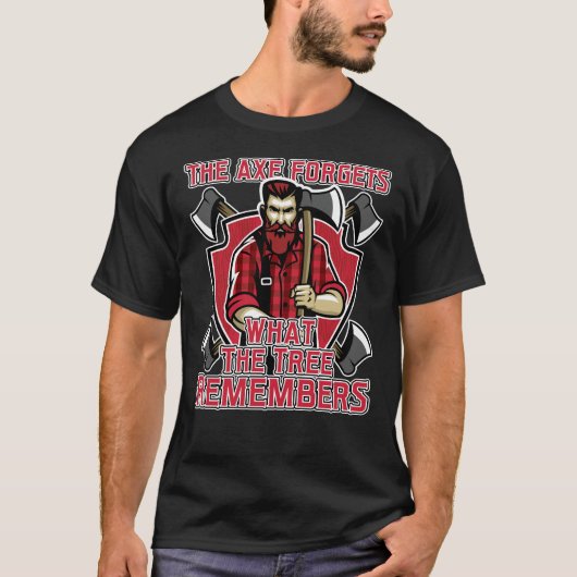 Lumberjack The Axe Forgets What The Tree Remembers T-Shirt (Vorderseite)