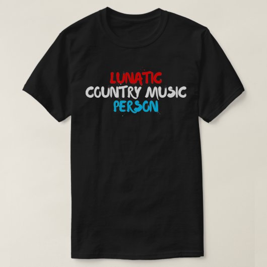 Lunatic Country Music Person Patriotic Red, White T-Shirt (Design vorne)