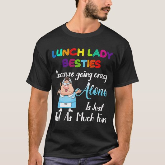 Lunch Lady Besties wegen verrückter Allein T-Shirt (Vorderseite)