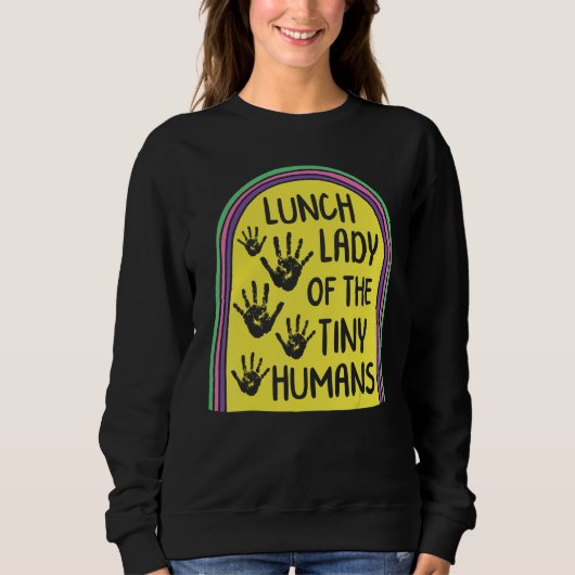 Lunch Lady Of The Tiny Humans School Nutrition Caf Sweatshirt (Vorderseite)