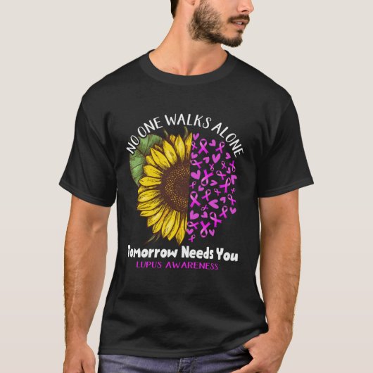 Lupus Awareness NO ONE WALKS ALONE TOMORROW NEEDS  T-Shirt (Vorderseite)