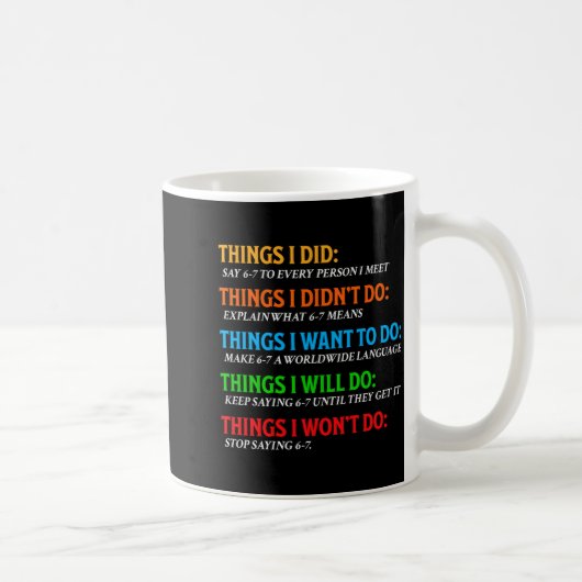 Lustig 67 Sechs Sieben 6 7 Meme Dinge Will Tun 6-7 Kaffeetasse (Rechts)