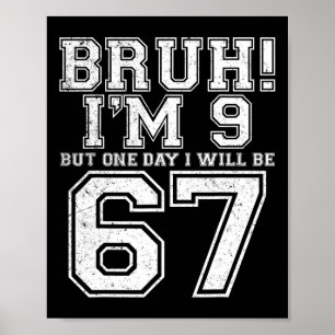 Lustig 67 Sechs Sieben Teen Bruh Neun 9 Geburtstag Poster