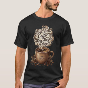 Lustig, aber zuerst Kaffee, dann vielleicht Leute T-Shirt