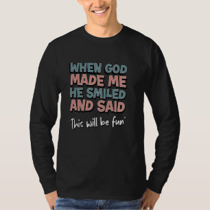 Lustig als Gott mich erschuf, lächelte Er und sagt T-Shirt