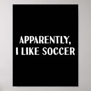Lustig, anscheinend mag ich Fußball  Poster