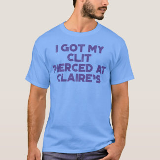 Lustig Anstößig Ich habe mir meine Cl t bei Claire T-Shirt