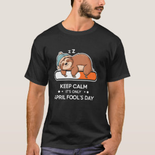 Lustig Bleib ruhig, es ist nur der Aprilscherz-Tag T-Shirt